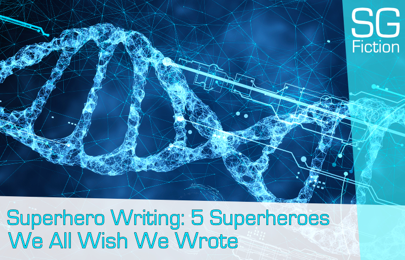 Superhero Writing: 5 Superheroes We All Wish We Wrote. Do You Agree?