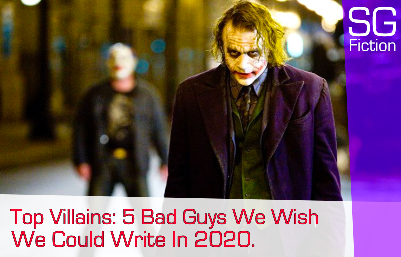 Top Villains: 5 Bad Guys We Wish We Could Write In 2020. You Agree?