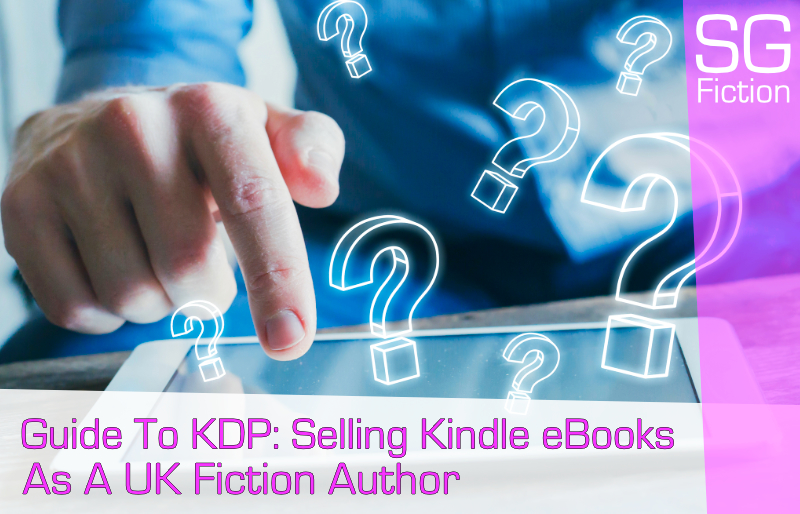 Guide To KDP: Selling Kindle eBooks As A UK Fiction Author