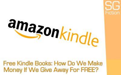 Free Kindle Books: How Do We Make Money If We Give Away For FREE?