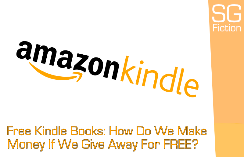Free Kindle Books: How Do We Make Money If We Give Away For FREE?