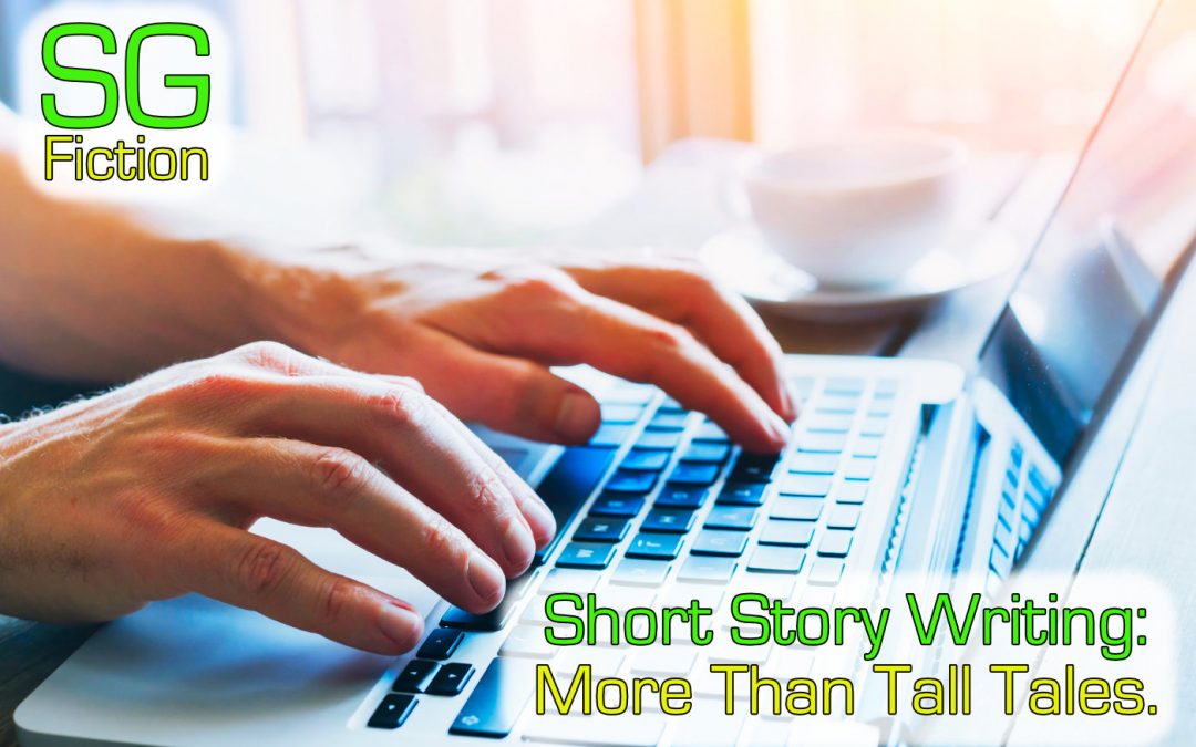 Short Story Writing: How You Can Make Them More Than Tall Tales