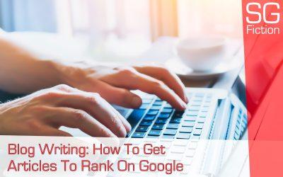 Blog Writing: How To Get Articles To Rank On Google & Get More Readers