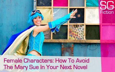 Female Characters: How To Avoid The Mary Sue In Your Next Novel
