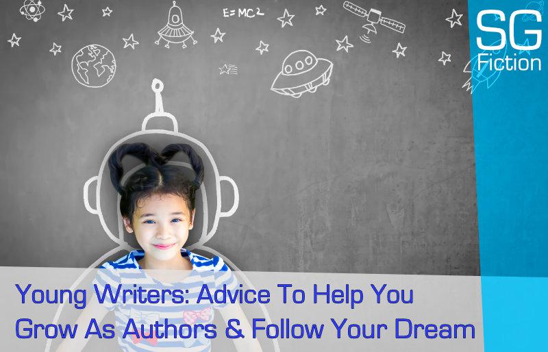 Young Writers: Advice To Help You Grow As Authors & Follow Your Dream