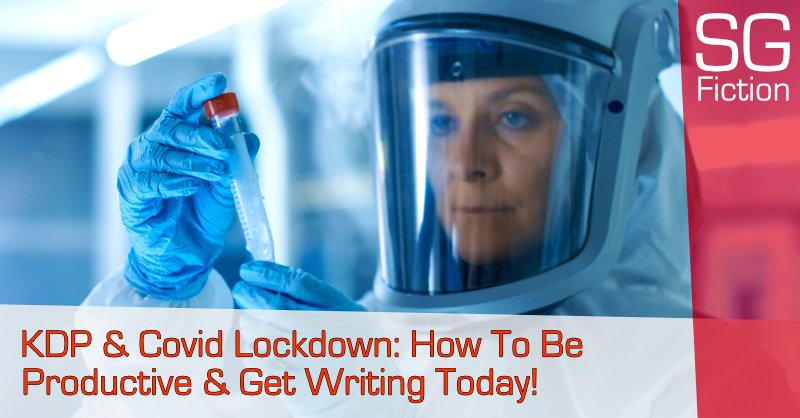 KDP & Covid Lockdown: How To Be Productive & Get Writing