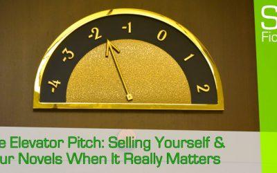 The Elevator Pitch: Selling Yourself & Your Novels When It Really Matters