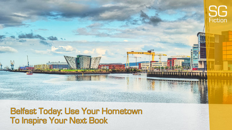Belfast Today: Use Your Hometown To Inspire Your Next Book