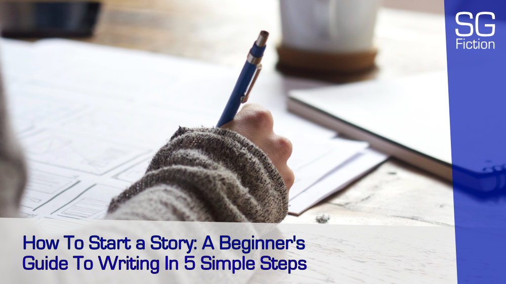 How To Start A Story: A Beginner’s Guide To Writing In 5 Simple Steps