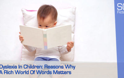 Dyslexia In Children: Reasons Why A Rich World Of Words Matters